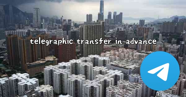 <b>telegraphic transfer in advance</b>